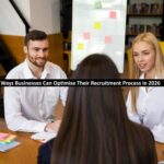 3 Ways Businesses Can Optimise Their Recruitment Process in 2026